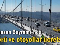 Ramazan Bayramı'nda köprü ve otoyollar ücretsiz