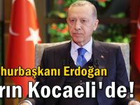 Cumhurbaşkanı Erdoğan yarın Kocaeli'de!