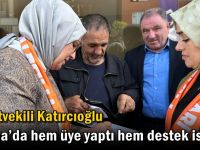 Milletvekili Katırcıoğlu Darıca’da hem üye yaptı hem destek istedi