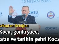 Cumhurbaşkanı Erdoğan: Adı Koca, gönlü yüce, tabiatın ve tarihin şehri Kocaeli