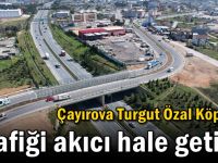 Çayırova Turgut Özal Köprüsü trafiği akıcı hale getirdi