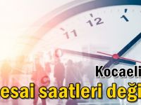 Kocaeli'de mesai saatleri değişti