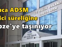 Darıca ADSM geçici süreliğine Gebze’ye taşınıyor