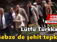 Türkkan'a Gebze’de büyük tepki... Vatan haini Lütfü!