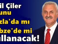 Nail Çiler oyunu Tuzla’da mı Gebze’de mi kullanacak?