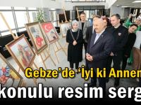 Gebze’de ‘İyi ki Annemsin’  Konulu Resim Sergisi