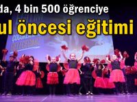 4 yılda, 4 bin 500 öğrenciye okul öncesi eğitimi