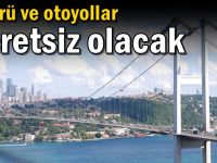 Köprü ve otoyollar ücretsiz olacak