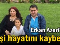 Erkan Azeri’nin eşi hayatını kaybetti