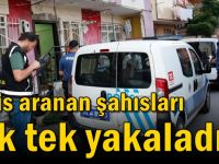 Polis aranan şahısları tek tek yakaladı!