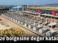 Yeni hal binası Gebze bölgesine değer katacak