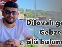 Dilovalı genç Gebze’de ölü bulundu