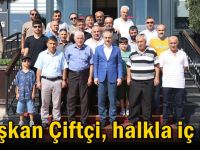 Başkan Çiftçi, halkla iç içe