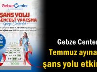 GEBZE CENTER'DAN TEMMUZ AYINA ÖZEL ŞANS YOLU ETKİNLİĞİ