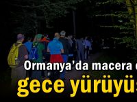 Ormanya’da macera dolu gece yürüyüşü