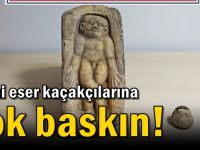 Tarihi eser kaçakçılarına şok baskın!