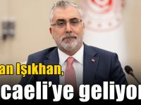 Bakan Işıkhan, Kocaeli’ye geliyor