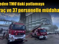 İtfaiyeden TMO’daki patlamaya 15 araç ve 37 personelle müdahale