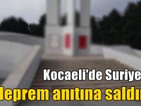 Kocaeli'de Suriyeliler deprem anıtına saldırdı!