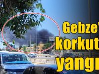 Gebze'de korkutan yangın!