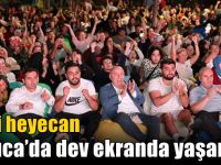 Milli heyecan Darıca’da dev ekranda yaşandı