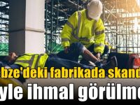 Gebze'deki fabrikada skandal! Böyle ihmal görülmedi