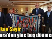 Başkan Şayir, Ankara’dan yine boş dönmedi