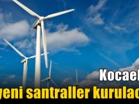 Kocaeli'ye yeni santraller kurulacak!