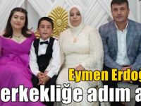 Eymen Erdoğan, erkekliğe adım attı