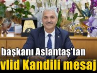 Aslantaş’tan Mevlid Kandili mesajı