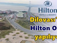 Dilovası’na Hilton Otel geliyor!