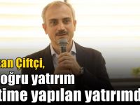 Çiftçi, “En doğru yatırım eğitime yapılan yatırımdır”