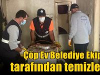 Çöp Ev Belediye Ekipleri Tarafından Temizlendi