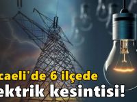 Kocaeli'de 6 ilçede elektrik kesintisi!