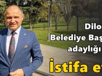 Dilovası Belediye Başkan adaylığı için istifa etti