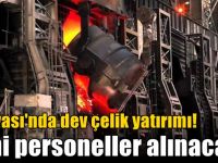 Dilovası'nda dev çelik yatırımı! Yeni personeller alınacak