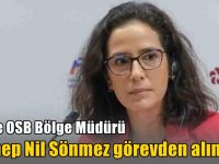 Gebze OSB Bölge Müdürü Zeynep Nil Sönmez görevden alındı.