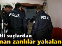 Çeşitli suçlardan aranan zanlılar yakalandı!