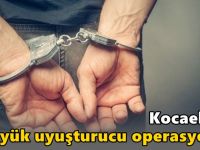 Kocaeli’de büyük uyuşturucu operasyonu!