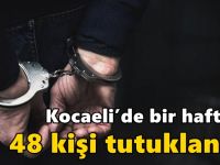 Kocaeli’de bir haftada 48 kişi tutuklandı!