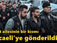 Polat ailesinin bir kısmı Kocaeli’ye gönderildi!