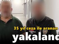 35 yıl ceza ile aranan şahıs yakalandı!