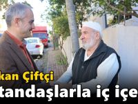 Başkan Çiftçi, vatandaşlarla iç içe