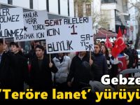 Gebze’de ‘Teröre lanet’ yürüyüşü!