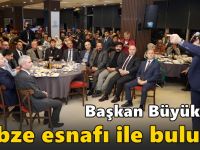 Başkan Büyükakın Gebze Esnafı ile buluştu