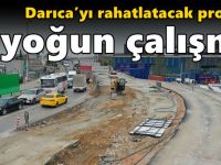 Darıca’yı rahatlatacak projede yoğun çalışma