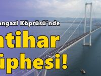 Osmangazi Köprüsü'nde intihar şüphesi! Aramalar sürüyor
