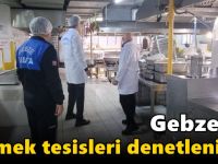 Gebze’de yemek tesisleri denetleniyor