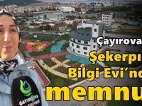 Çayırovalılar, Şekerpınar Bilgi Evi’nden memnun