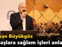 Başkan Büyükgöz Dadaşlara  Sağlam İşleri Anlattı